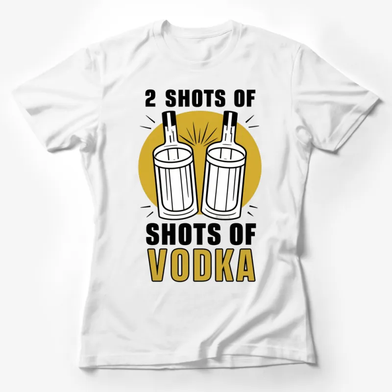 Funny Vodka T-Shirt, 2 Shots of Vodka Meme Shirt, Party Drinking Tee, Gift for Friend Female T-Shirt