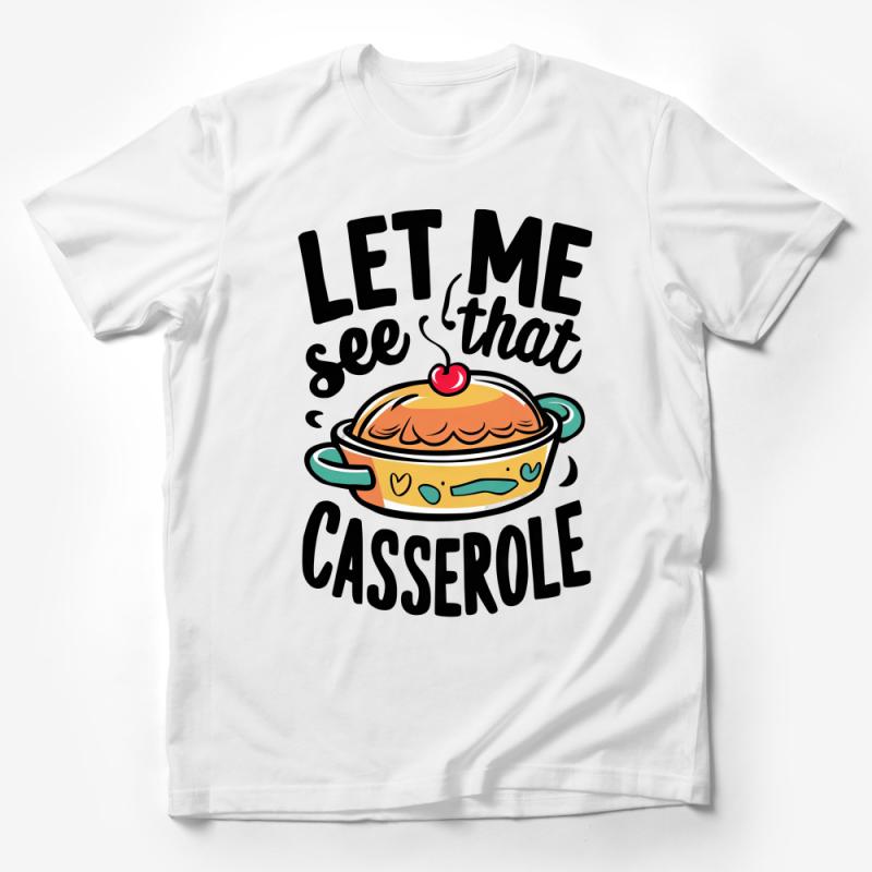 Funny Casserole T-Shirt, Let Me See That Casserole Graphic Tee, Foodie Shirt, Comfort Food Lover Gift, Kitchen Humor Top Male T-Shirt