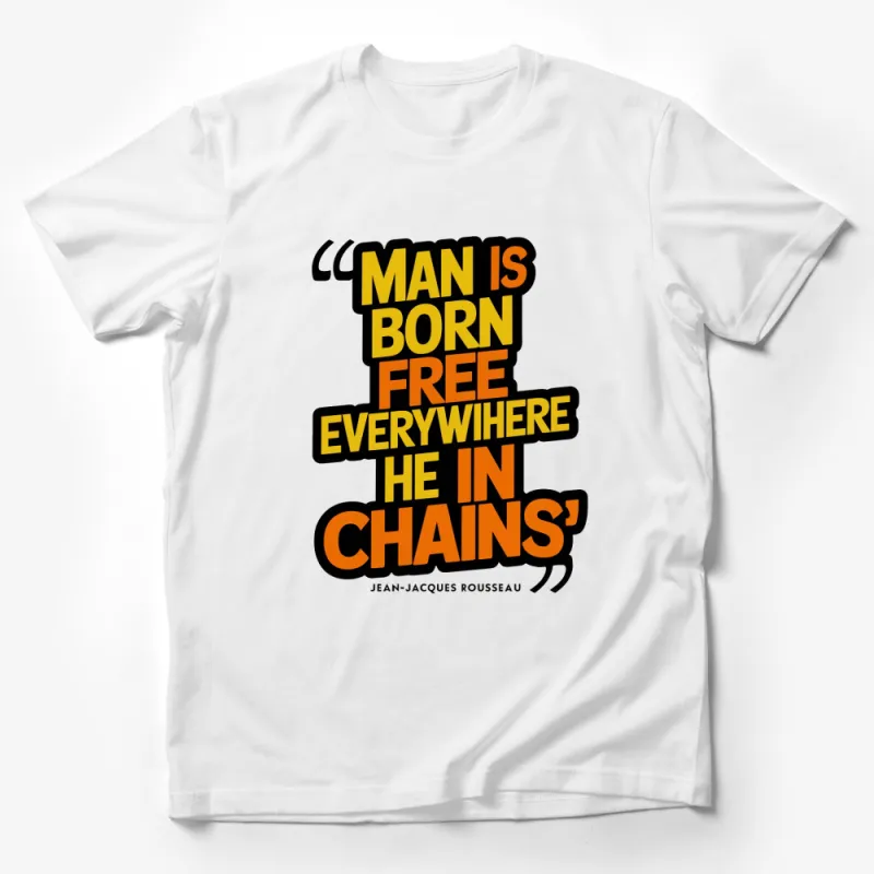 Jean-Jacques Rousseau Quote T-Shirt, Man is Born Free, But Everywhere He is in Chains Male T-Shirt