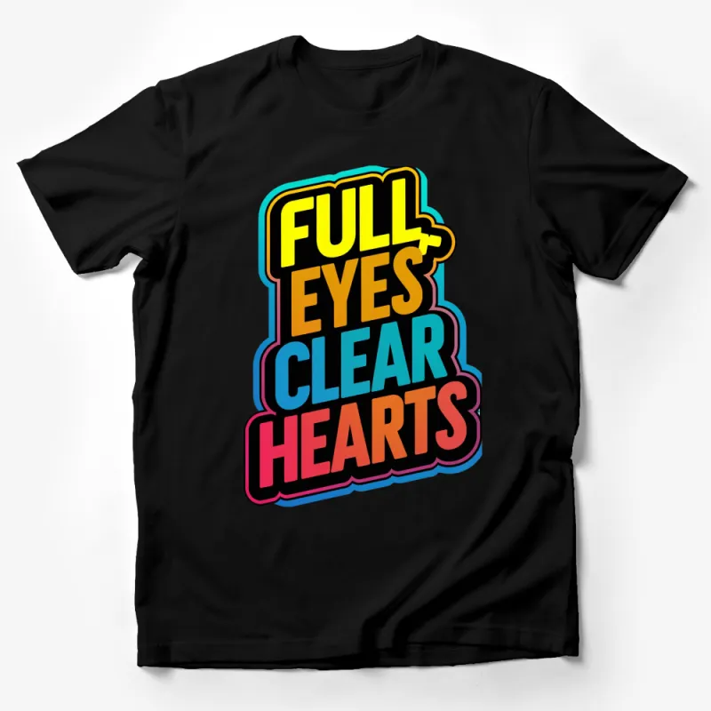 Full Eyes Clear Hearts Motivational Quote Colorful T-Shirt, Inspirational Text Tee, Bold Graphic Design Top Male T-Shirt