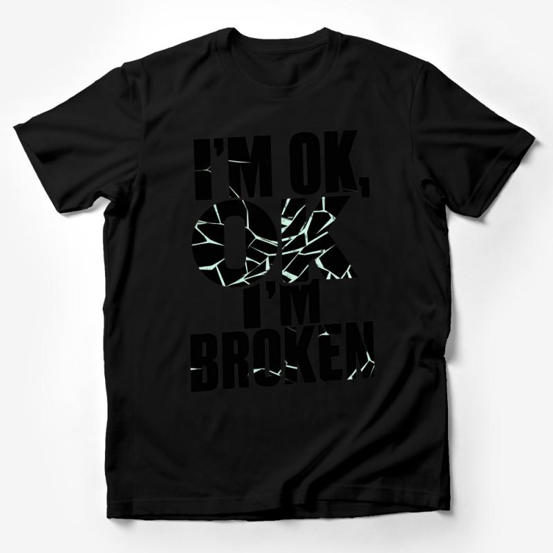 Inspirational Quote T-Shirt, I'm OK I'm Broken, Black and White, Unisex Graphic Tee, Trendy Message Shirt Male T-Shirt