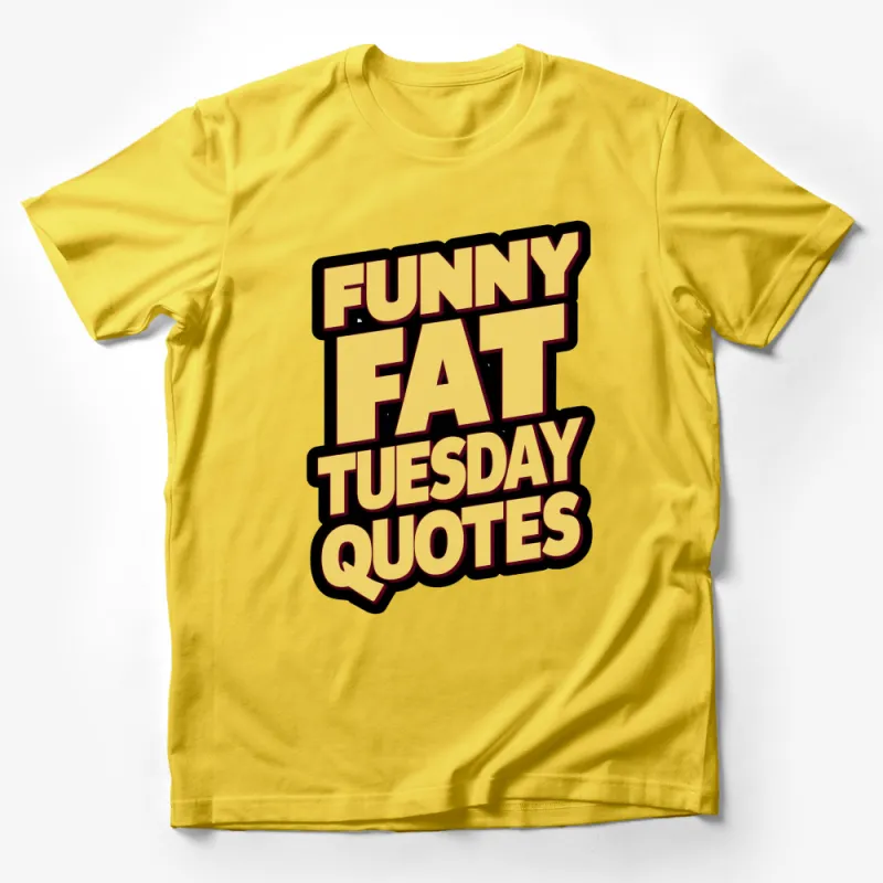 Funny Fat Tuesday Quotes T-Shirt, Mardi Gras Party Tee, Comical Slogan Shirt, Unisex Apparel Male T-Shirt