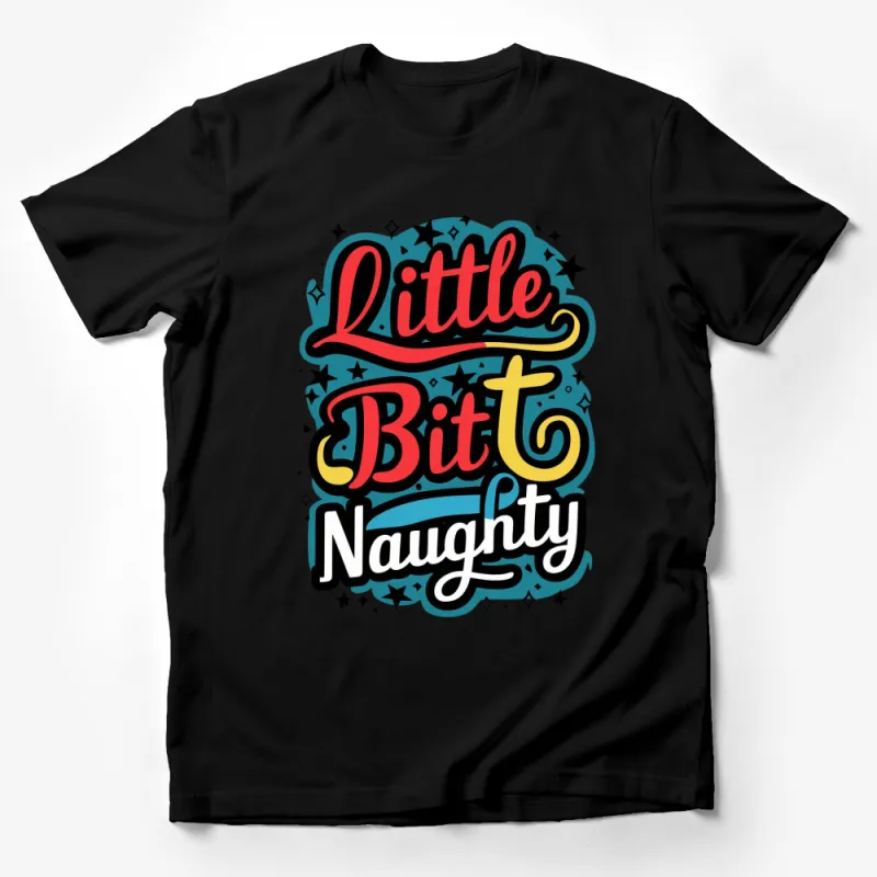 Little Bit Naughty Graphic T-Shirt, Bold Colorful Typography, Star Accents, Casual Wear Male T-Shirt