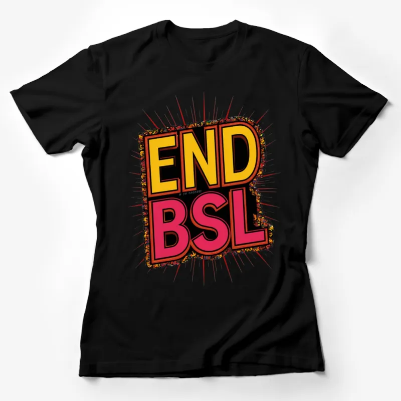 End BSL Graphic T-Shirt, Bold Yellow Text Advocacy Tee, Eye-Catching Design, Unisex Fit Female T-Shirt