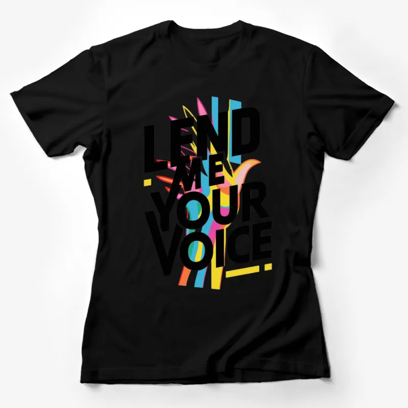 Lend Me Your Voice Bold Text Graphic T-Shirt, Colorful Modern Art Tee, Unisex Statement Shirt Female T-Shirt