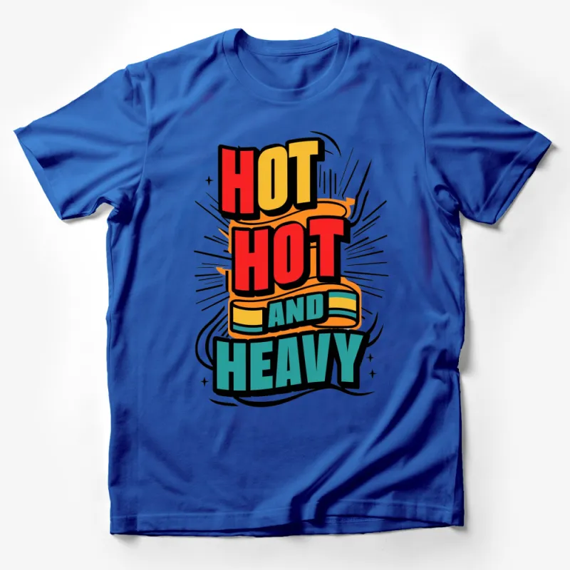 Hot Hot and Heavy Bold Graphic T-Shirt, Colorful Statement Casual Wear, Unisex Male T-Shirt