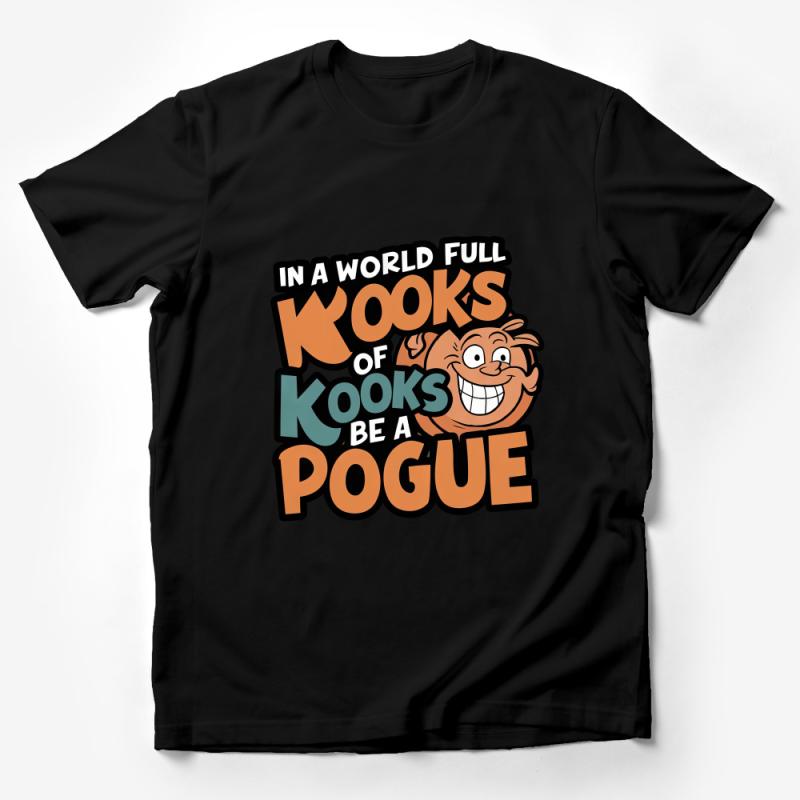 Funny Quote T-Shirt, Be A Pogue Among Kooks, Cool Sarcastic Tee, Unique Graphic Shirt, Gift for Friend, Trendy Slogan Top, Unisex Male T-Shirt