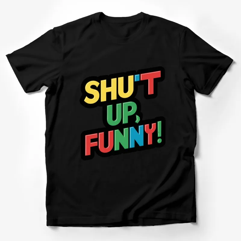 Colorful Shut Up Funny Slogan T-Shirt, Bold Text Graphic Tee, Unisex Casual Shirt Male T-Shirt