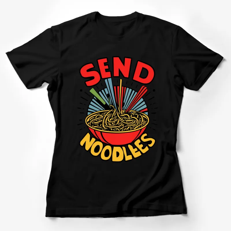 Send Noodles Funny Graphic T-Shirt, Colorful Ramen Bowl Tee, Quirky Food Lover Gift Female T-Shirt