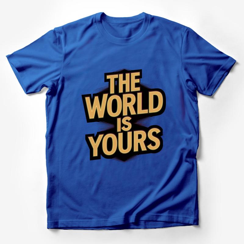 Inspirational Quote T-Shirt, The World Is Yours Motivational Tee, Bold Text Graphic Shirt, Unisex Casual Streetwear, Gift Idea Male T-Shirt