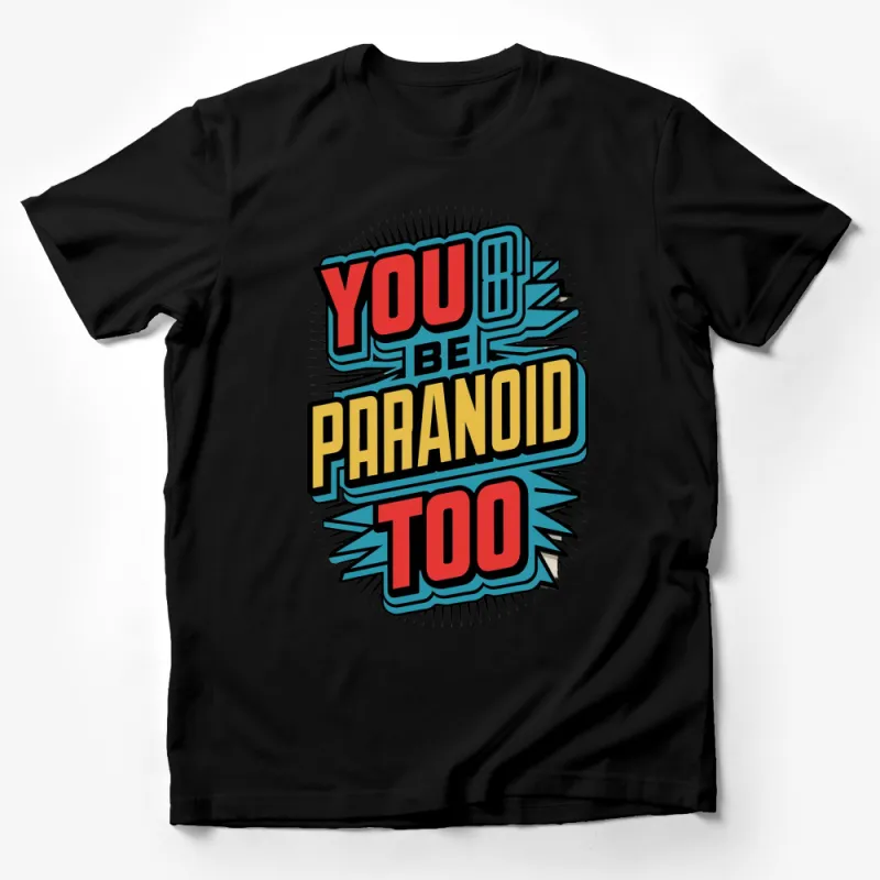 Retro Comic Style You'd Be Paranoid Too T-Shirt, Bold Colorful Unisex Graphic Tee Male T-Shirt