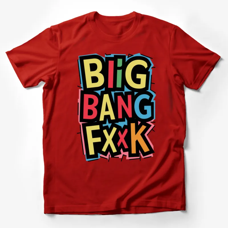 Big Bang Fxxk Bold Graphic T-Shirt, Colorful Pop Art Style Tee, Urban Fashion Streetwear, Unisex Top Male T-Shirt