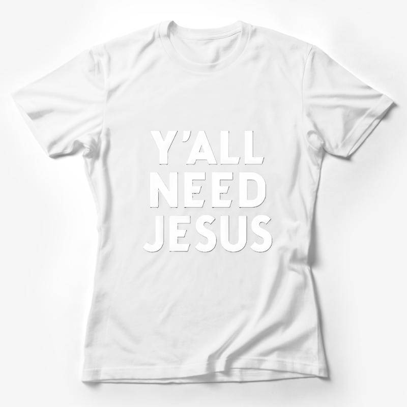 Y'all Need Jesus T-Shirt, Funny Southern Sayings Tee, Christian Humor Shirt, Unisex Religious Top, Inspirational Quote Apparel Female T-Shirt