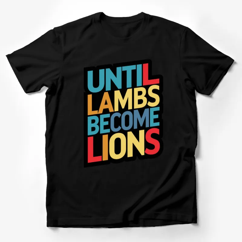 Until Lambs Become Lions Bold Text Slogan T-Shirt, Motivational Graphic Tee, Inspirational Quote Shirt Male T-Shirt