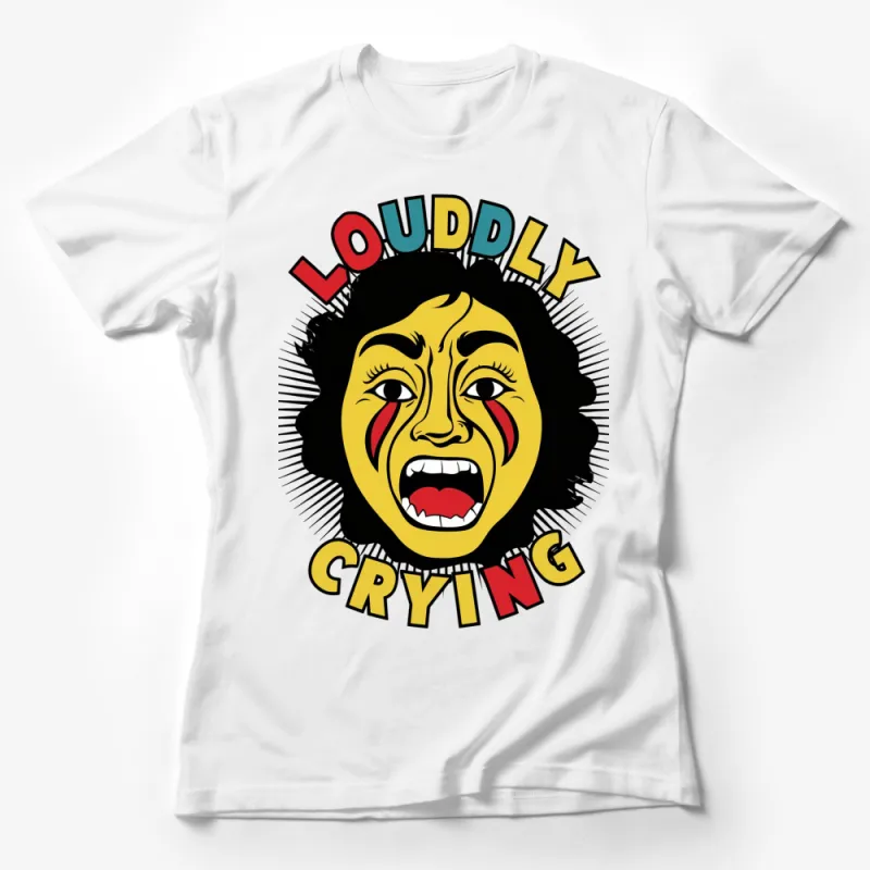 Bold Loudly Crying Face T-Shirt, Colorful Emotional Expression Tee, Unisex Graphic Shirt for All Ages Female T-Shirt