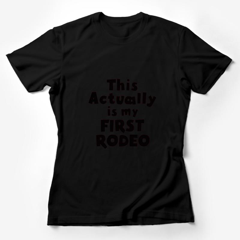 First Rodeo T-Shirt, Funny Saying Tee, Novelty Graphic Shirt, Unisex Casual Apparel, Gift Idea Female T-Shirt