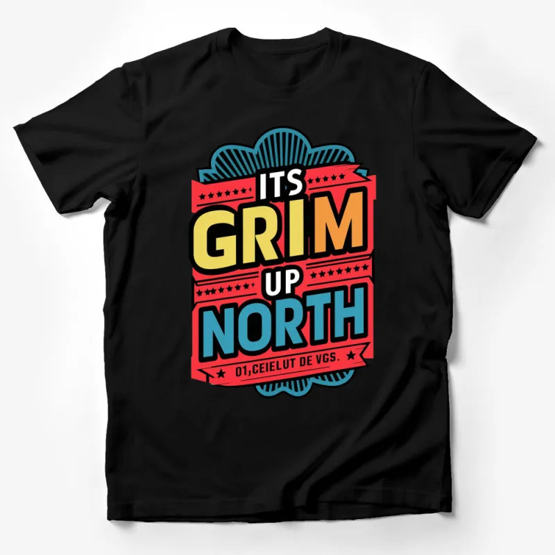 Retro Style It's Grim Up North Graphic T-Shirt, Bold Typography, Colorful Unisex Tee Male T-Shirt