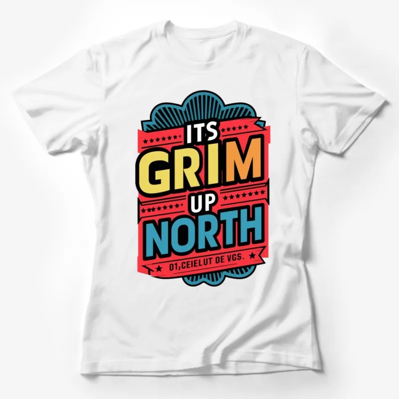 Retro Style It's Grim Up North Graphic T-Shirt, Bold Typography, Colorful Unisex Tee Female T-Shirt