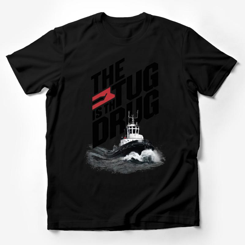 Nautical Tugboat Graphic Tee, Sea Lover Gift, Black and White T-Shirt with Bold Slogan, Unisex Maritime Casual Wear, The Tug is the Drug Male T-Shirt