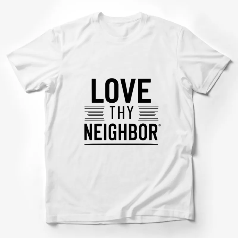 Love Thy Neighbor T-Shirt, Inspirational Quote Tee, Positive Message Shirt, Unisex Apparel Male T-Shirt