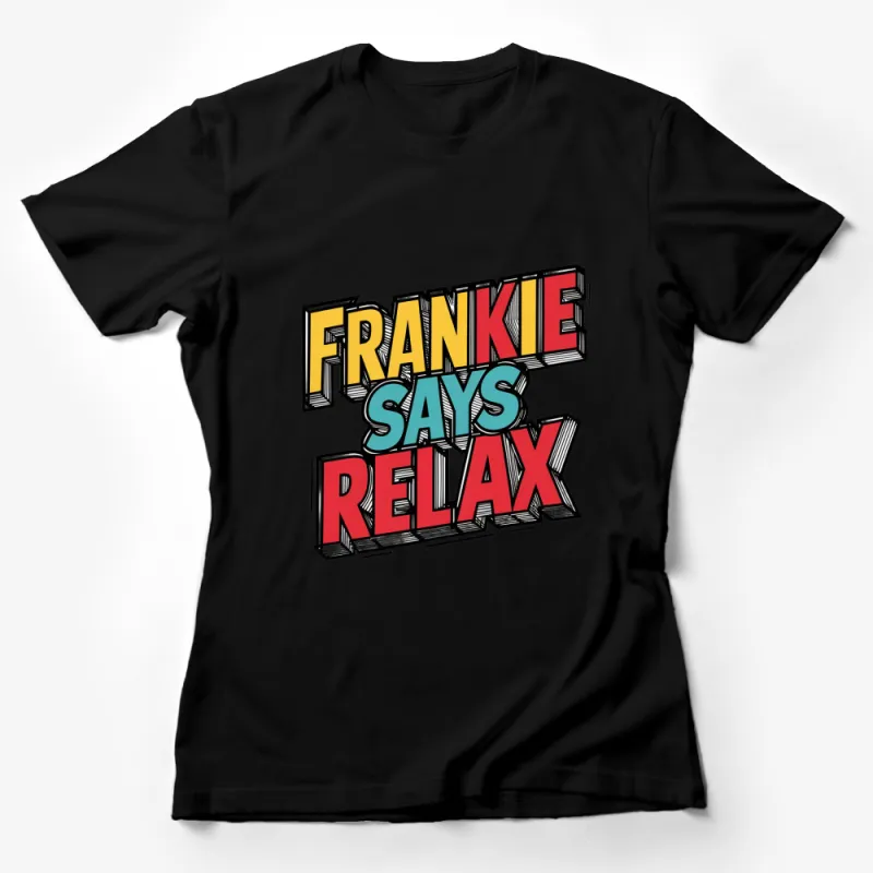 Frankie Says Relax T-Shirt, Retro 80s Graphic Tee, Bold Font Colorful Shirt, Unisex Vintage Style Top Female T-Shirt