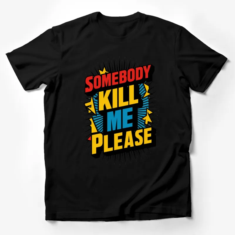 Retro Comic Style Somebody Kill Me Please Bold Graphic T-Shirt Male T-Shirt