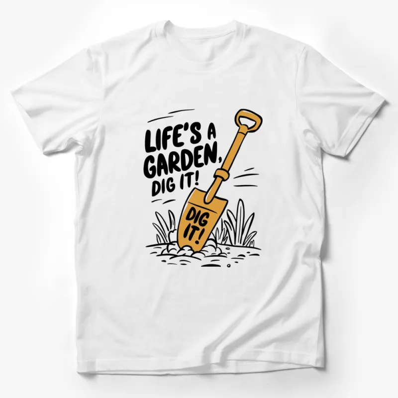 Life's Garden Dig It T-Shirt, Funny Gardening Quote Tee, Unique Garden Lover Gift Male T-Shirt