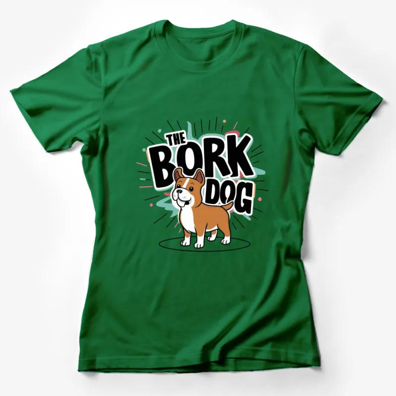 Cute Bulldog T-Shirt, The Bork Dog Cartoon Graphic, Fun Dog Lovers Tee, Unisex Adult Shirt Female T-Shirt