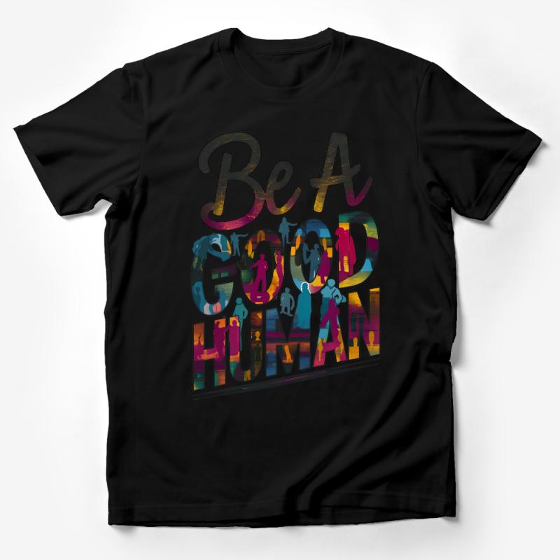 Inspirational Quote T-Shirt, Be A Good Human, Positive Message, Colorful Typography, Unisex Tee Male T-Shirt