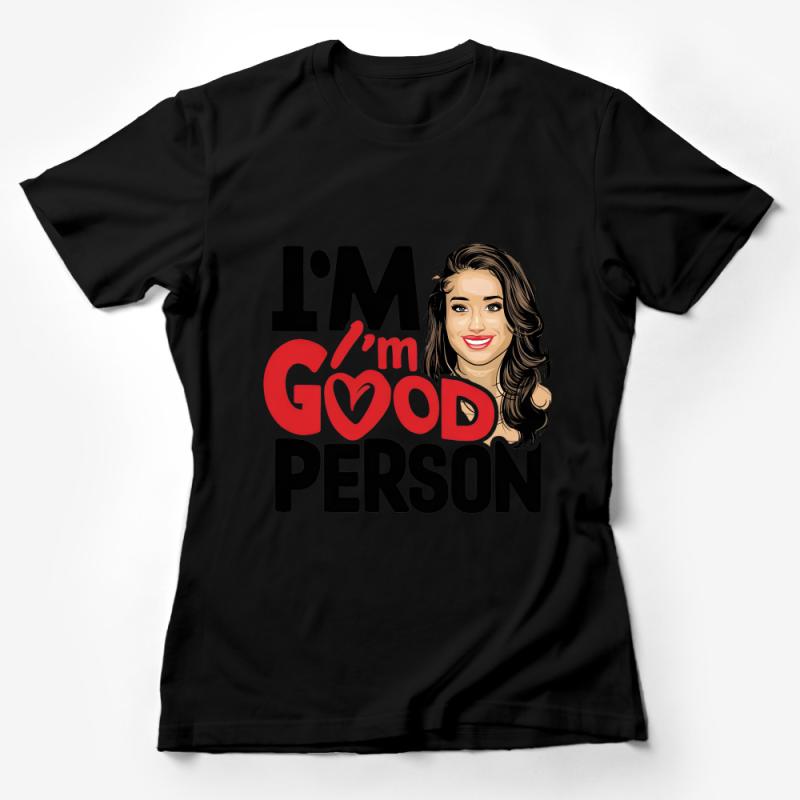 Women's Empowering Slogan T-Shirt, I'm A Good Person Tee, Positive Affirmation Shirt, Gift for Her, Graphic Tee with Quote, Feminine Top Female T-Shirt