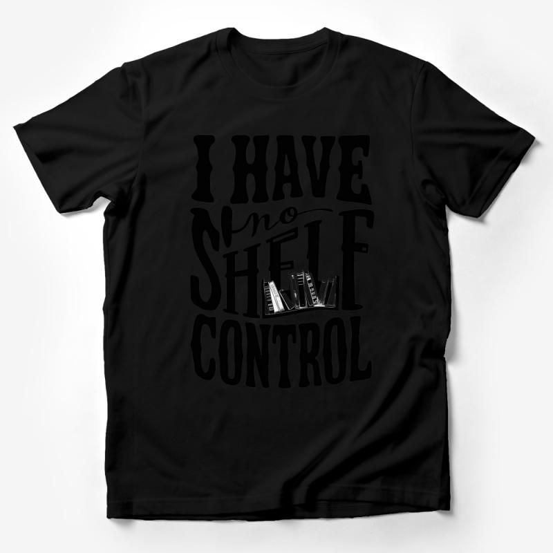 Funny Book Lover T-Shirt, I Have No Shelf Control, Gift for Readers, Bookworm Tee, Graphic Novelty Shirt, Unisex Male T-Shirt