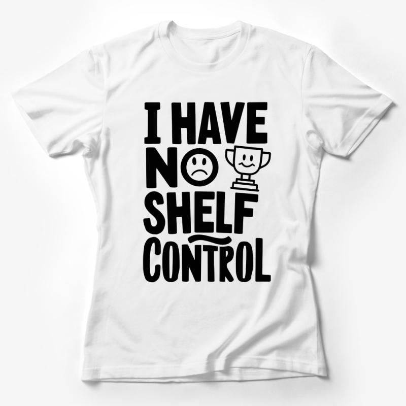 Funny Book Lover T-Shirt I Have No Shelf Control Pun, Unisex Graphic Tee, Gift for Readers and Bibliophiles Female T-Shirt