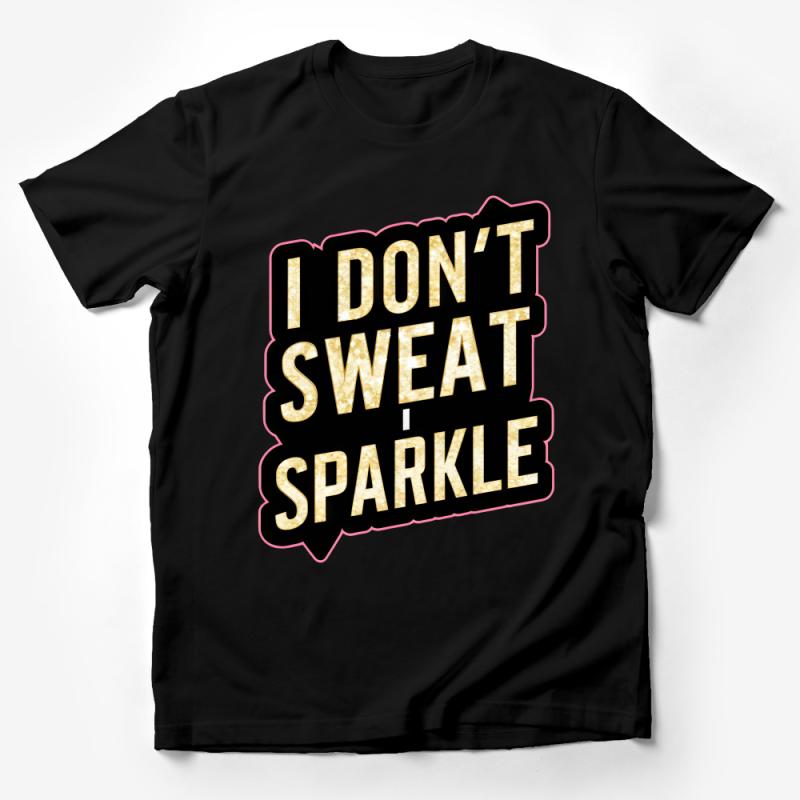 Women's Glitter Text Tee, I Don't Sweat I Sparkle, Funny Fitness Shirt, Gold Sparkle Workout T-Shirt, Gym Attire Male T-Shirt