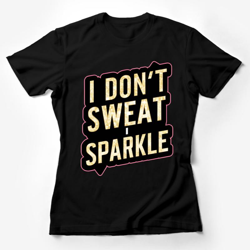 Women's Glitter Text Tee, I Don't Sweat I Sparkle, Funny Fitness Shirt, Gold Sparkle Workout T-Shirt, Gym Attire Female T-Shirt