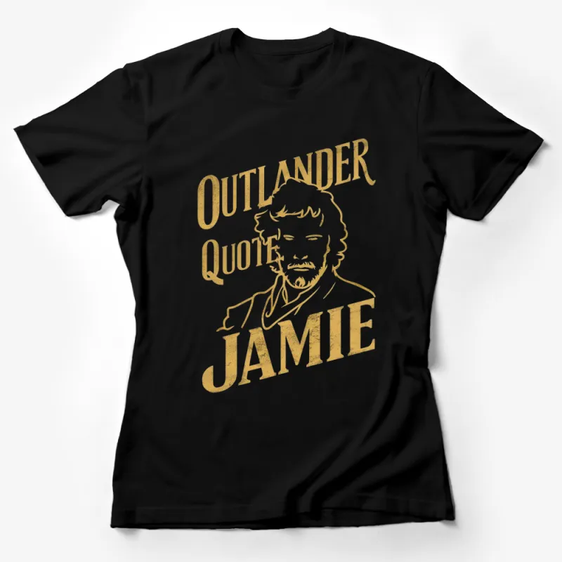 Outlander Jamie Quote T-Shirt, Fan Art Gold Print, TV Show Inspired Top, Gift for Series Fans Female T-Shirt