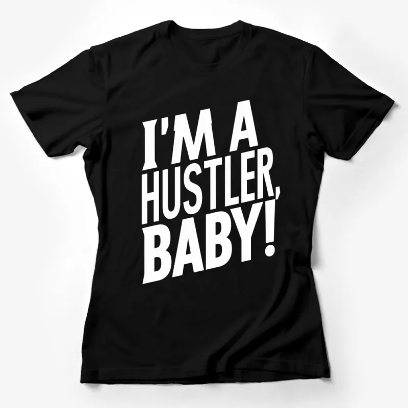 I'm a Hustler Baby T-Shirt, Bold White Text on Black, Unisex Statement Tee Female T-Shirt