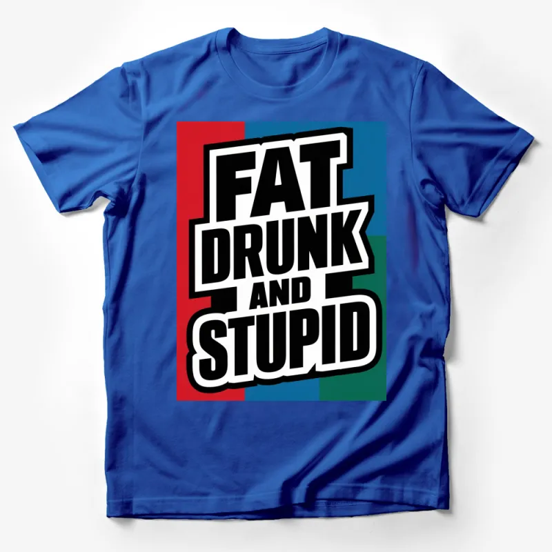 Bold Statement T-Shirt, Fat Drunk and Stupid Quote, Colorful Graphic Tee Male T-Shirt