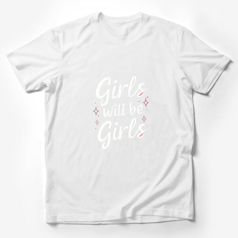 Girls Will Be Girls Feminist Quote T-Shirt, Empowerment Graphic Tee, Sparkly Stars Women's Tee, Casual Fashion Top for Her Male T-Shirt