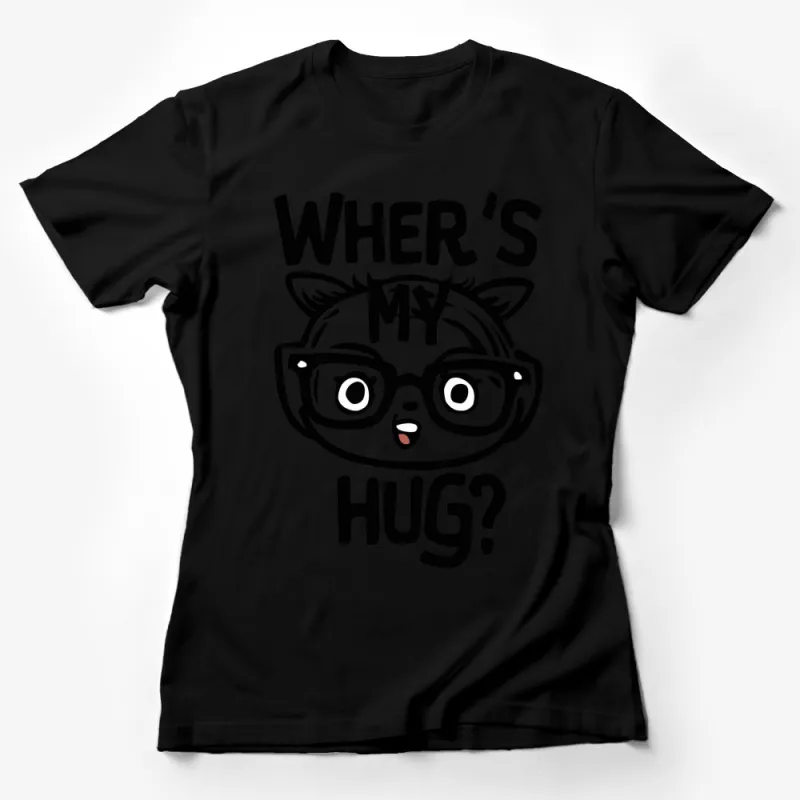 Cute Cat T-Shirt with Glasses Where's My Hug? - Fun, Playful Black and White Graphic Tee for Cat Lovers Female T-Shirt