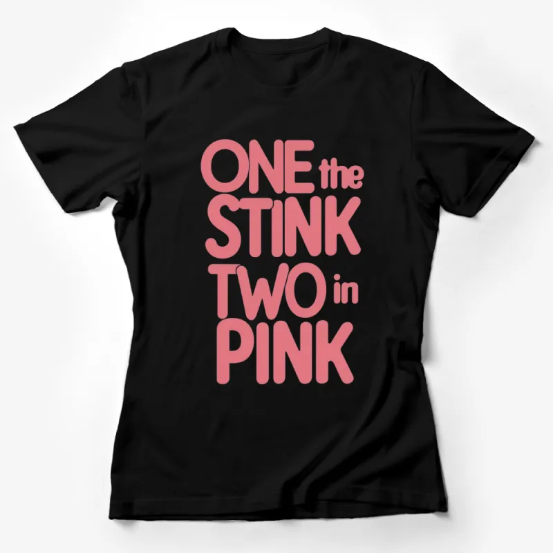 Funny Quote T-Shirt One The Stink Two In The Pink Bold Pink Text Tee Female T-Shirt