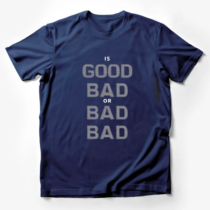 Is Good Bad or Bad Text T-Shirt, Unique Philosophical Gray Tee, Thought-Provoking Casual Shirt, Unisex Fashion Male T-Shirt