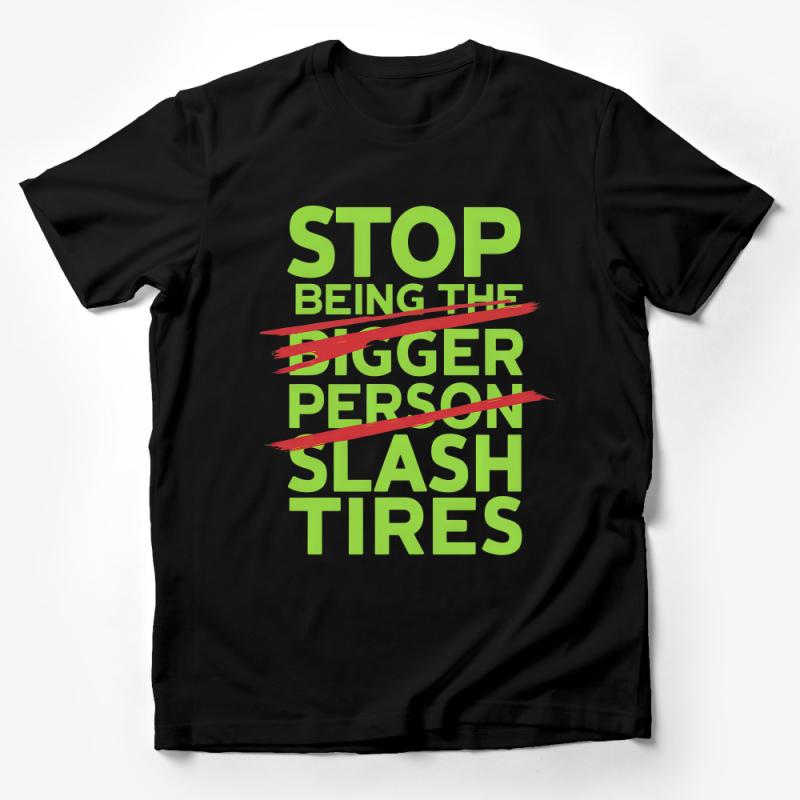 Funny Sarcastic T-Shirt, Stop Being The Bigger Person Slash Tires, Bold Text Tee, Unisex Statement Shirt, Trendy Graphic Top, Gift Idea Male T-Shirt