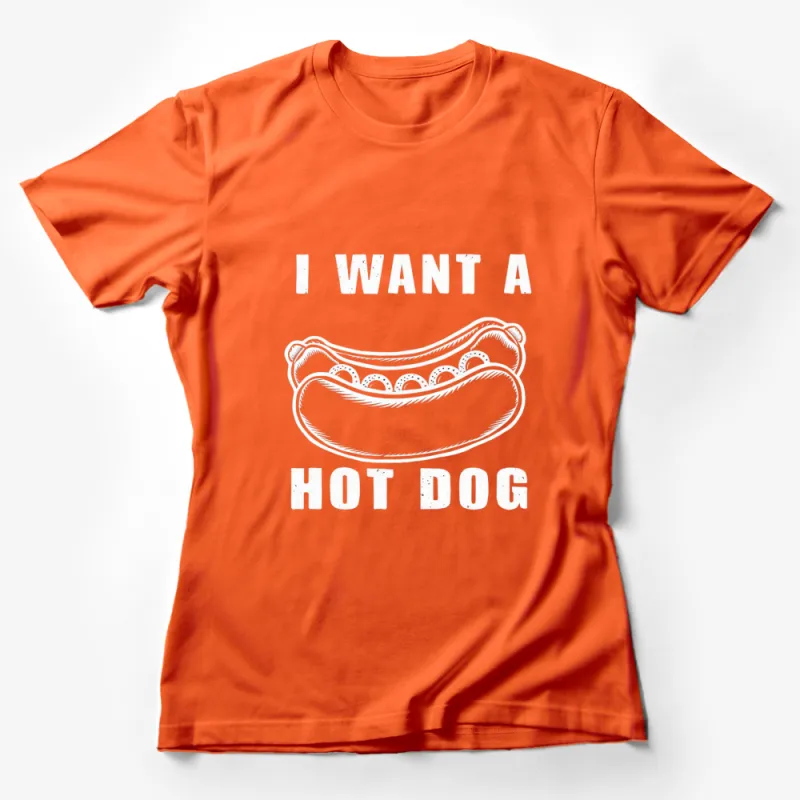 I Want a Hot Dog Graphic T-Shirt, Fun Foodie Shirt, Casual Streetwear, Unisex Cotton Tee, Perfect Gift for Food Lovers Female T-Shirt