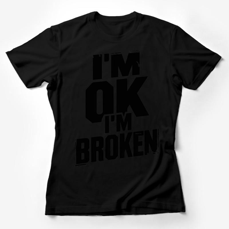 I'm OK I'm Broken Text T-Shirt, Graphic Tee, Statement Shirt, Unisex Fashion Top, Bold Message Casual Wear, Urban Style Clothing Female T-Shirt