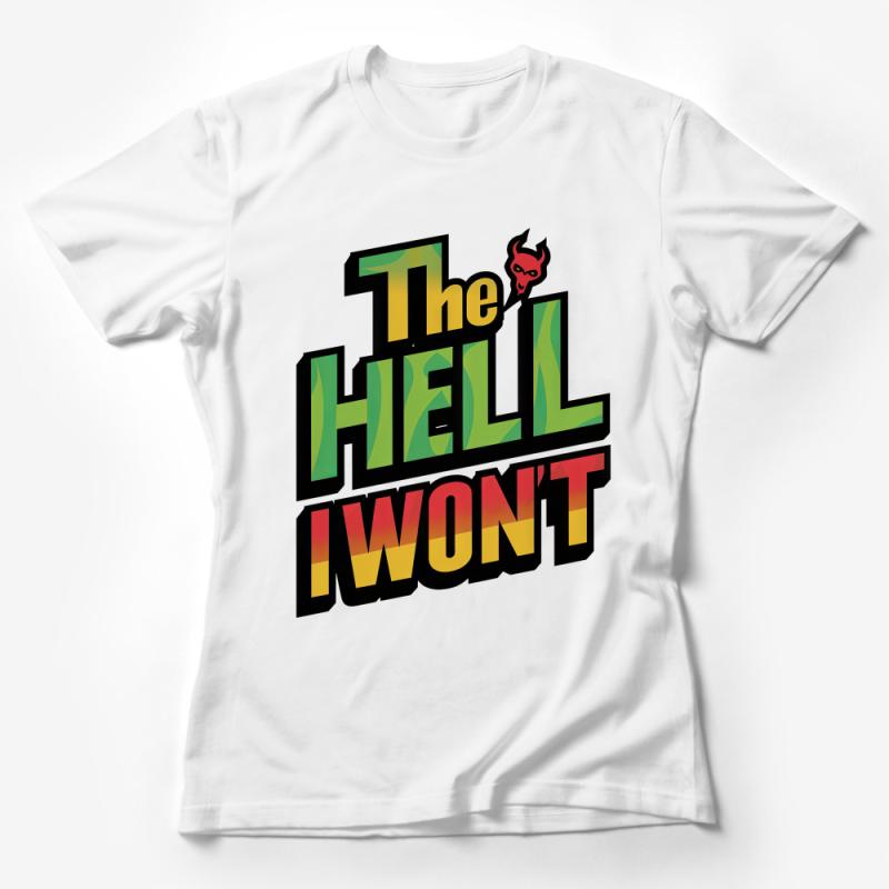 Retro The Hell I Won't T-Shirt, Vintage Inspired Graphic Tee, Bold Statement Unisex Shirt, Gift for Rebels Female T-Shirt