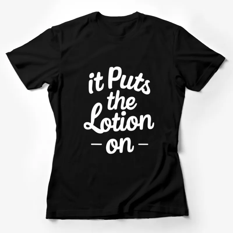 It Puts the Lotion On Quote T-Shirt, White Text on Black, Classic Movie Fan Gift, Unisex Tee Female T-Shirt