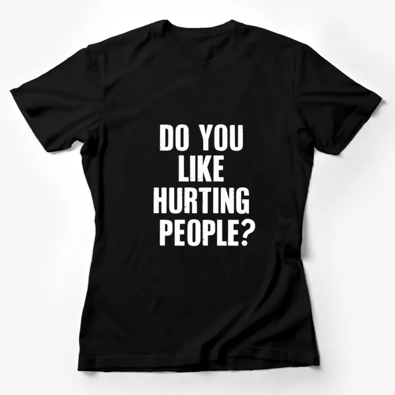 Bold Statement T-Shirt, Do You Like Hurting People? Text, Black and White Graphic Tee, Urban Style, Conversation Starter Top Female T-Shirt