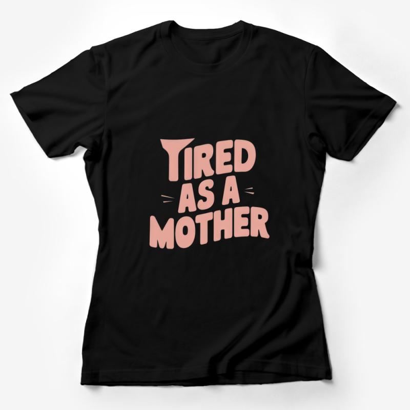 Tired as a Mother T-Shirt - Funny Mom Shirt, Comfortable Casual Mom Tee, Gift for New Moms, Perfect Mother's Day Present Female T-Shirt