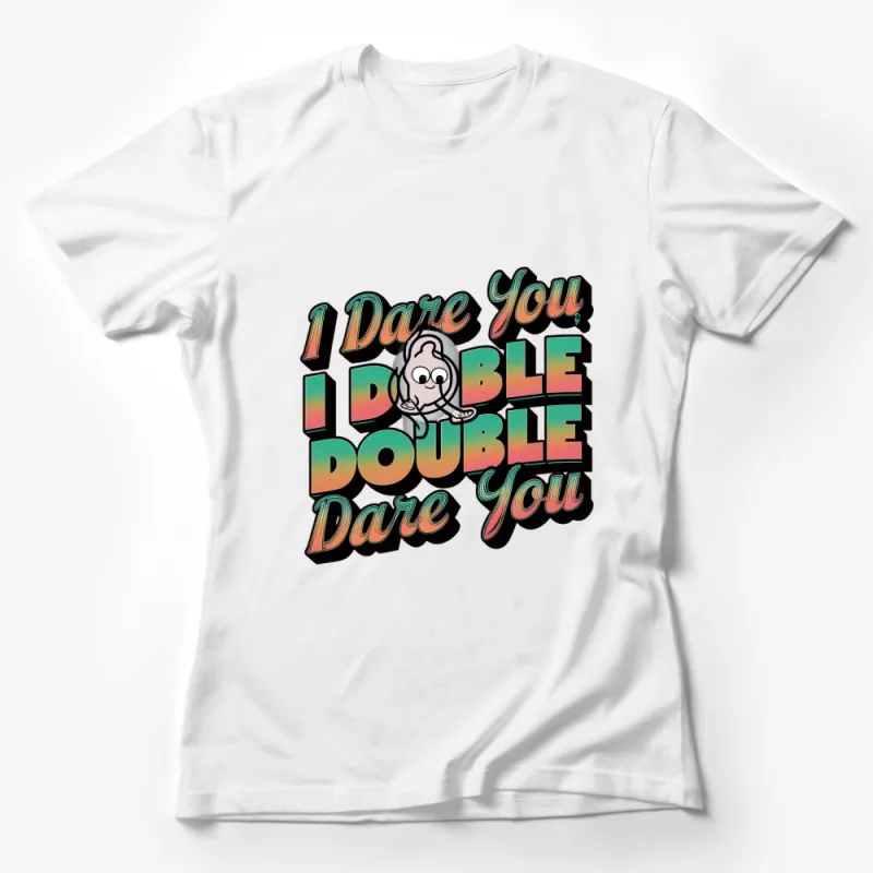 Unique I Dare You, I Double Dare You Cartoon Cat Graphic T-Shirt, Colorful Bold Text Design Female T-Shirt