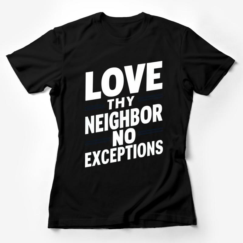 Inspirational Quote T-Shirt, Love Thy Neighbor No Exceptions, Unisex Tee, Motivational Shirt, Positive Message, Gift Idea, Black and White Female T-Shirt